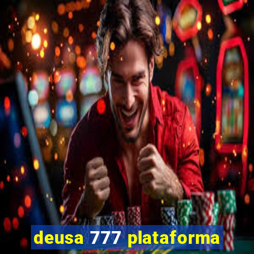 deusa 777 plataforma